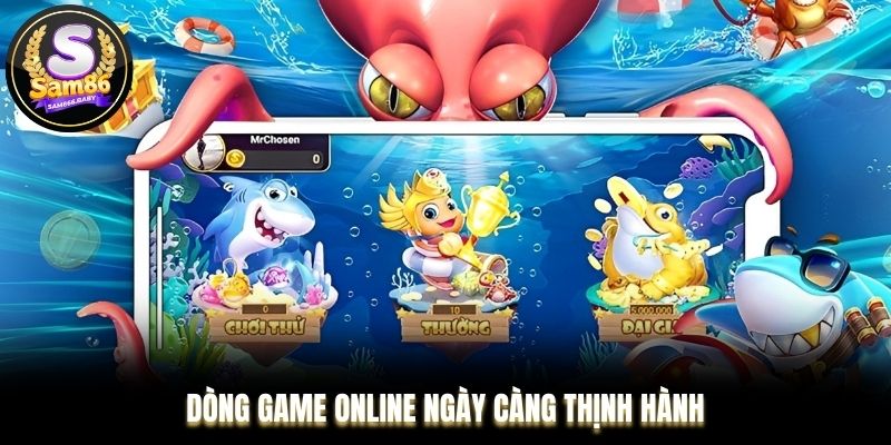 Dòng game online ngày càng thịnh hành