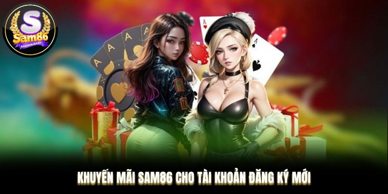 Khuyến mãi Sam86 cho tài khoản đăng ký mới