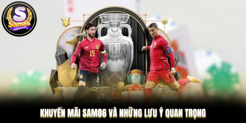 Khuyến mãi Sam86 và những lưu ý quan trọng