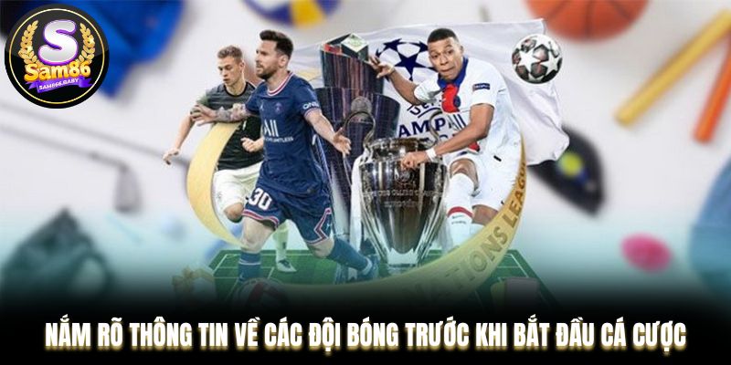 Nắm rõ thông tin về các đội bóng trước khi bắt đầu cá cược