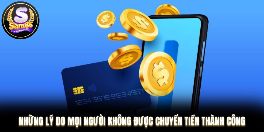 Những lý do mọi người không được chuyển tiền thành công