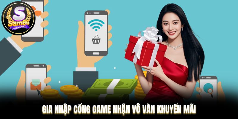 Gia nhập cổng game nhận vô vàn khuyến mãi