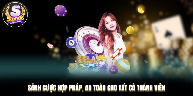 Sảnh cược hợp pháp, an toàn cho tất cả thành viên
