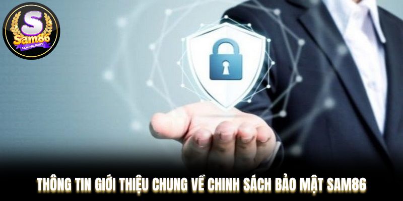 Thông tin giới thiệu chung về chinh sách bảo mật Sam86